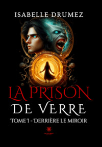 La prison de verre - Tome I : Derrière le miroir