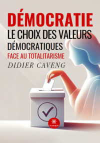 Démocratie - Le choix des valeurs démocratiques face au totalitarisme