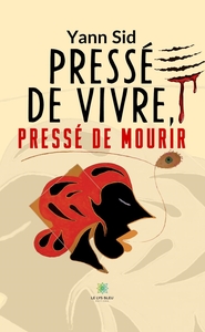 Pressé de vivre, pressé de mourir