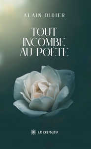 Tout incombe au poète