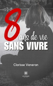 8 ANS DE VIE SANS VIVRE