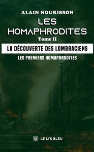 LES HOMAPHRODITES - TOME II - LA DECOUVERTE DES LOMBRACIENS - LES PREMIERS HOMAPHRODITES