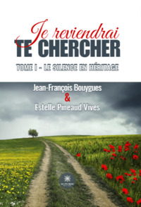 Je reviendrai te chercher - Tome I : Le silence en héritage