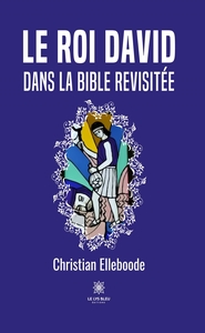Le roi David dans la Bible revisitée