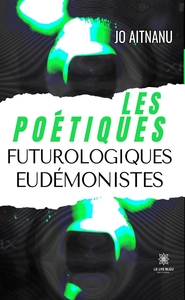 Les poétiques futurologiques eudémonistes
