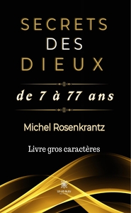 SECRETS DES DIEUX DE 7 A 77 ANS - LIVRE GROS CARACTERES