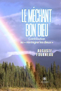 Le méchant bon Dieu - Contribution au « réintégrer les dieux »