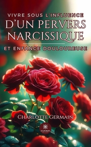 VIVRE SOUS L'INFLUENCE D'UN PERVERS NARCISSIQUE ET ENFANCE DOULOUREUSE