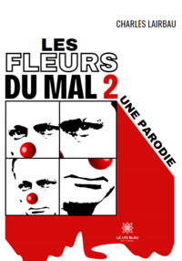 LES FLEURS DU MAL 2 - UNE PARODIE