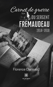 CARNET DE GUERRE DU SERGENT FREMAUDEAU - 1914-1918