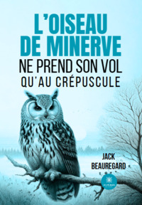 L’oiseau de minerve ne prend son vol qu’au crépuscule