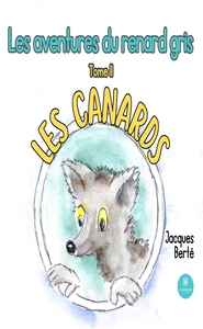 LES AVENTURES DU RENARD GRIS - TOME II LES CANARDS
