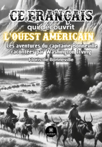 Bonneville, ce Français qui découvrit l’Ouest américain - Ses aventures racontées par Washington Irving