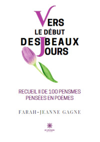 Vers le début des beaux jours - Recueil II de 100 pensmes pensées en poèmes