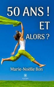 50 ANS ! ET ALORS ?