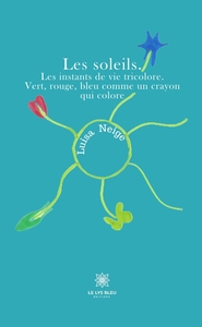 Les soleils. Les instants de vie tricolore. Vert, rouge, bleu comme un crayon qui colore