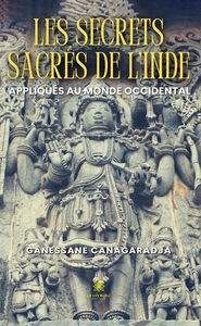 LES SECRETS SACRES DE L'INDE APPLIQUES AU MONDE OCCIDENTAL