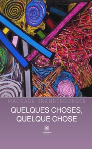 QUELQUES CHOSES, QUELQUE CHOSE