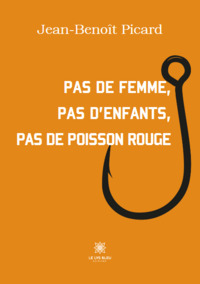 Pas de femme, pas d’enfants, pas de poisson rouge