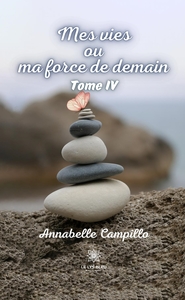 MES VIES OU MA FORCE DE DEMAIN - TOME IV