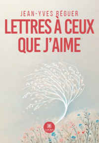 Lettres à ceux que j’aime