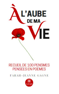 À l’aube de ma vie - Recueil de 100 pensmes pensées en poèmes