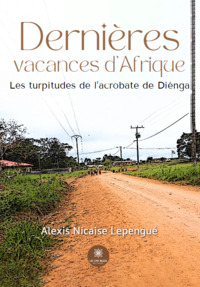 Dernières vacances d’Afrique - Les turpitudes de l’acrobate de Diénga