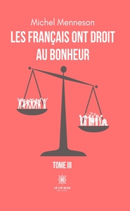 LES FRANCAIS ONT DROIT AU BONHEUR - TOME III