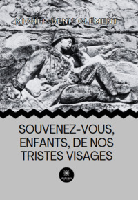 Souvenez-vous, enfants, de nos tristes visages