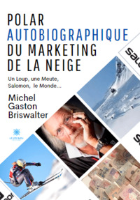 Polar autobiographique du Marketing de la Neige - Un Loup, une Meute, Salomon, le Monde…