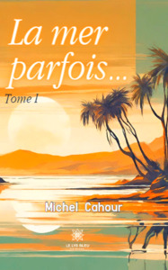 La mer parfois… - Tome I