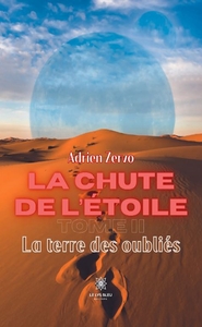 LA CHUTE DE L'ETOILE - TOME 2 : LA TERRE DES OUBLIES