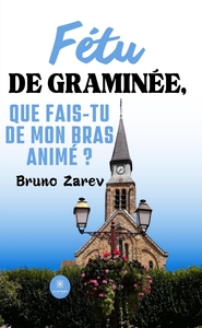 Fétu de graminée, que fais-tu de mon bras animé ?