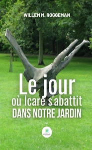 Le jour où Icare s'abattit dans notre jardin
