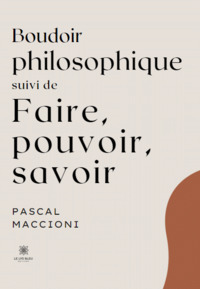 Boudoir philosophique  Suivi de  Faire, pouvoir, savoir