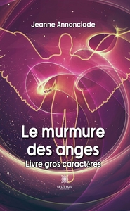 LE MURMURE DES ANGES - LIVRE GROS CARACTERES
