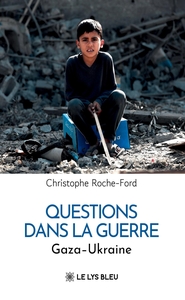 QUESTIONS DANS LA GUERRE - GAZA - UKRAINE