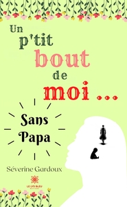 UN P'TIT BOUT DE MOI... SANS PAPA