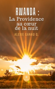 Rwanda : la Providence au coeur de la nuit