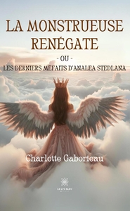 LA MONSTRUEUSE RENEGATE OU LES DERNIERS MEFAITS D'ANALEA STEDLANA