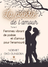 La poésie de l’amour - Tome II : Femmes vibrant de poésie et d’amour pour l’enamouré