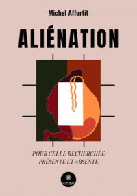 Aliénation - Pour Celle recherchée - Présente et absente