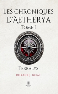 LES CHRONIQUES D'AETHERYA - TOME I : TERRALYS