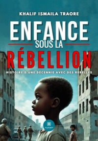 Enfance sous la rébellion - Histoire d’une décennie avec des rebelles