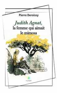 Judith Agnat, la femme qui aimait le mimosa