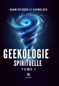 Geekologie spirituelle : Tome I