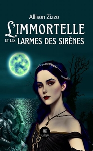 L'IMMORTELLE ET LES LARMES DES SIRENES