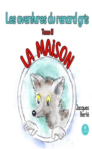 LES AVENTURES DU RENARD GRIS - TOME III LA MAISON