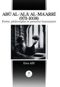 ABŪ AL-ʿALĀʾ AL-MAʿARRĪ (973-1058) : Poète philosophe et penseur humaniste