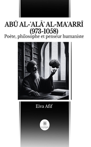 AB AL- ALA AL-MA ARRI (973-1058) - POETE, PHILOSOPHE ET PENSEUR HUMANISTE